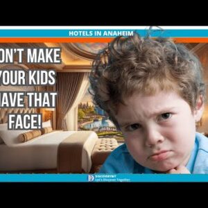 Why Are Kids Resenting Their Parents Because Of These Hotels? #HotelNearDisneyland