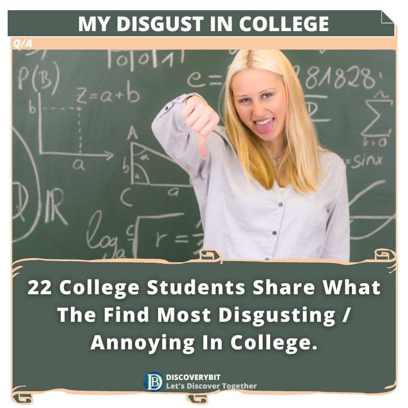 DiscoveryBit Disgust and annoying in college, College student, disgusting, disgust, disgusted, College, Annoying behavior, What I found most digusting in college, What disgusted me in college, What I hated the most in college, Disgusting habits in college, I am disgusted by these in college